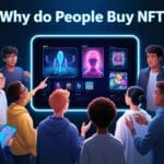 Why Do People Buy NFTs? Top 10 Reasons Explained