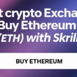 10 Best Crypto Exchange TO Buy Ethereum (ETH) with Skrill