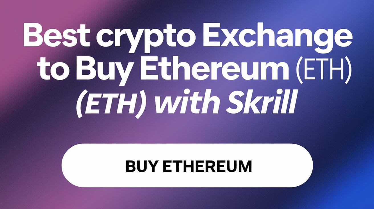 10 Best Crypto Exchange TO Buy Ethereum (ETH) with Skrill
