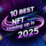 10 Best NFT Projects Coming Up In 2025