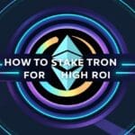 How to Stake Tron for High ROI: A Complete Guide
