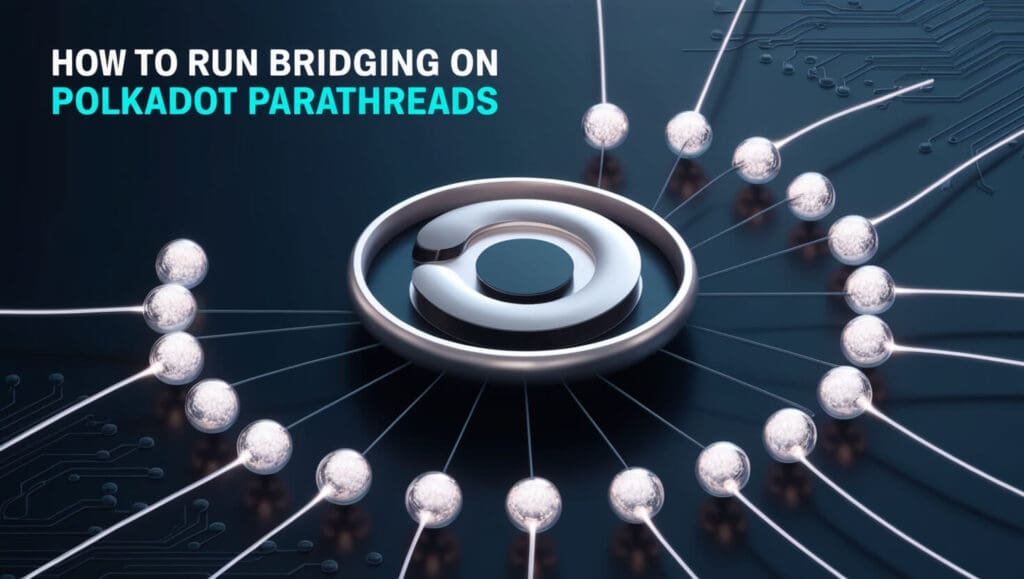 How to Run Bridging on Polkadot Parathreads | Step-by-Step Guide 3 How to Run Bridging on Polkadot Parathreads