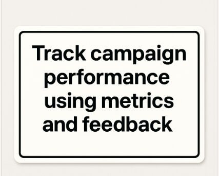 Track campaign performance using metrics and feedback