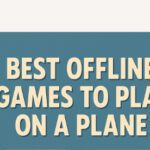 10 Best Offline Games to Play on a Plane