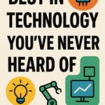 10 Best in Technology You’ve Never Heard Of : 10 Underrated Tools Going Viral