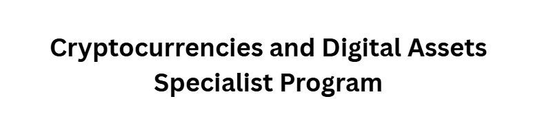 Cryptocurrencies and Digital Assets Specialist Program