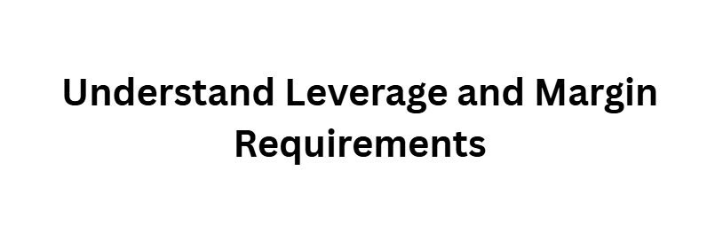 Understand Leverage and Margin Requirements