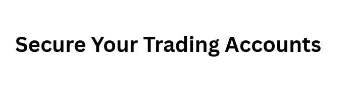 Secure Your Trading Accounts