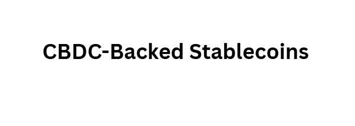 12 Ways Central Bank Digital Currencies Will Bridge Crypto and Forex 11 CBDC-Backed Stablecoins