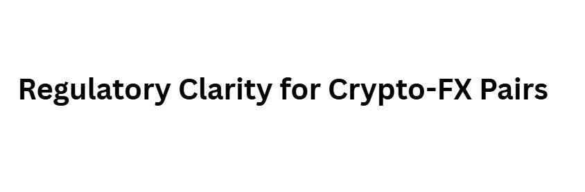 12 Ways Central Bank Digital Currencies Will Bridge Crypto and Forex 10 Regulatory Clarity for Crypto-FX Pairs