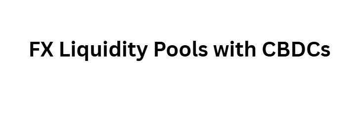 12 Ways Central Bank Digital Currencies Will Bridge Crypto and Forex 9 FX Liquidity Pools with CBDCs