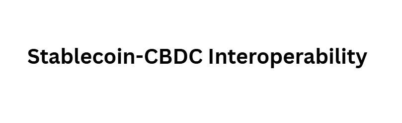 12 Ways Central Bank Digital Currencies Will Bridge Crypto and Forex 4 Stablecoin-CBDC Interoperability