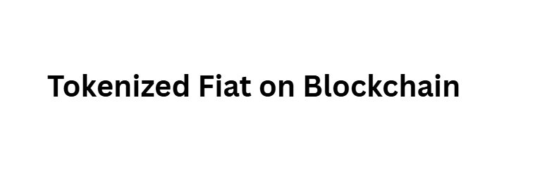 12 Ways Central Bank Digital Currencies Will Bridge Crypto and Forex 2 Tokenized Fiat on Blockchain