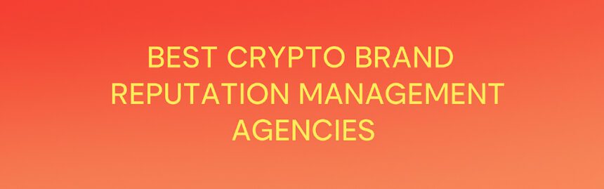 10 Best Crypto Brand Reputation Management Agencies (ORM Web3)