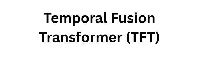 10 Best Predictive Spending Algorithms Used by Next-Gen Banks 2 Temporal Fusion Transformer (TFT)