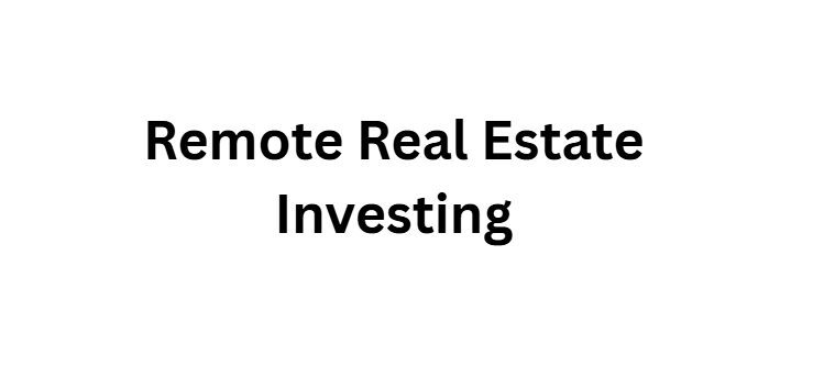 Remote Real Estate Investing