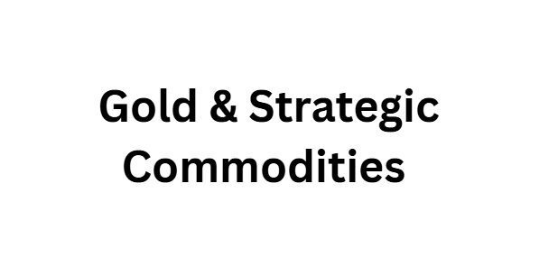 Gold & Strategic Commodities