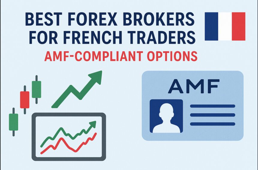 10 Best Forex Brokers for French Traders with AMF-Compliant Options