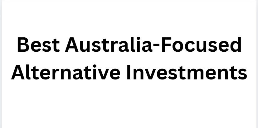 10 Best Australia-Focused Alternative Investments