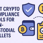 10 Best Crypto Compliance Tools for Non-Custodial Wallets