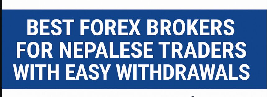 10 Best Forex Brokers for Nepalese Traders with Easy Withdrawals in 2026