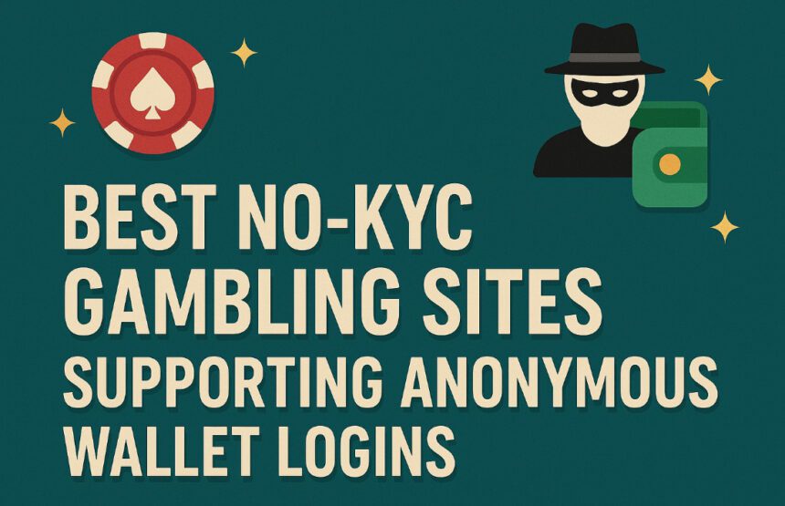 10 Best No-KYC Gambling Sites Supporting Anonymous Wallet Logins