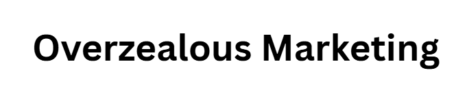  Overzealous Marketing