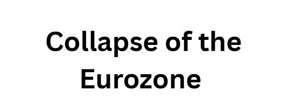 10 Geopolitical "Black Swan" Events That Could Reset the USD 4 Collapse of the Eurozone