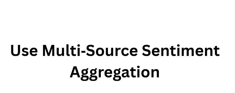 10 Steps to Master Sentiment-Based AI Scalping 6 Use Multi‑Source Sentiment Aggregation