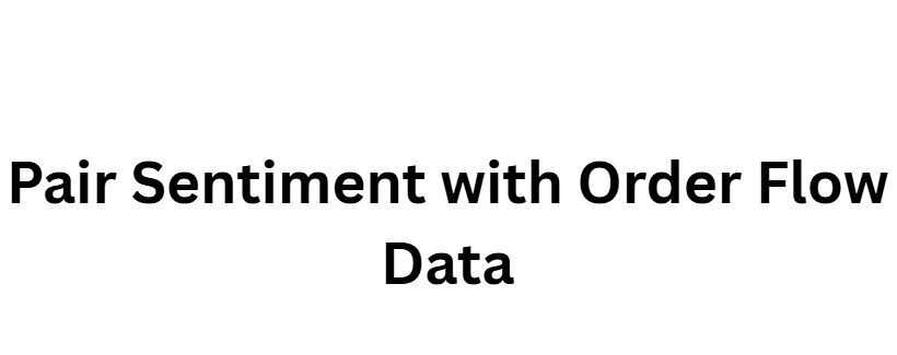 10 Steps to Master Sentiment-Based AI Scalping 7 Pair Sentiment with Order Flow Data