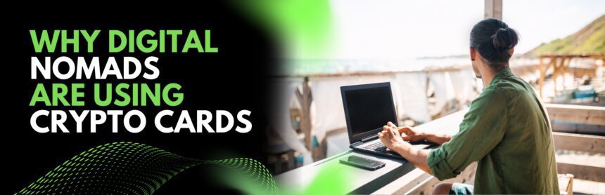 Why Digital Nomads Are Using Crypto Cards for Easier Travel?