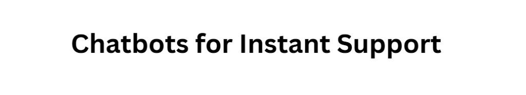 Chatbots for Instant Support