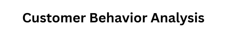 Customer Behavior Analysis