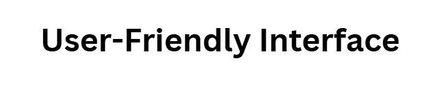 User-Friendly Interface