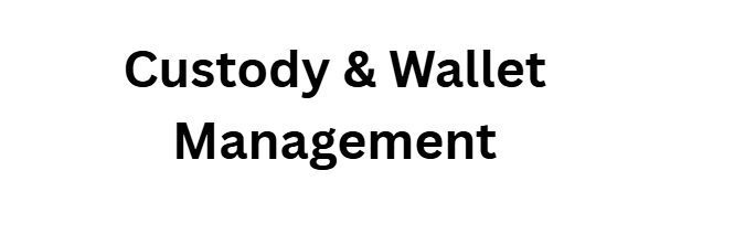 Custody & Wallet Management