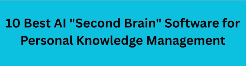 10 Best AI "Second Brain" Software for Personal Knowledge Management