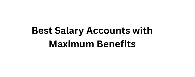 10 Best Salary Accounts with Maximum Benefits