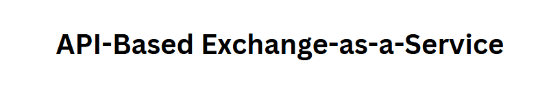 API-Based Exchange-as-a-Service