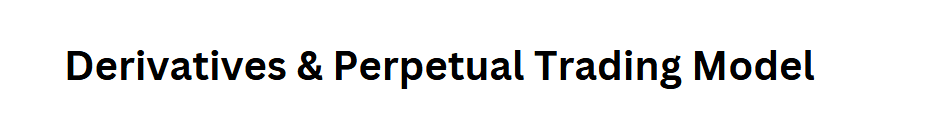 Derivatives & Perpetual Trading Model