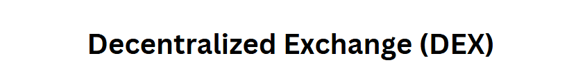 Decentralized Exchange (DEX)