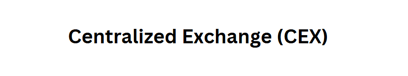 Centralized Exchange (CEX)
