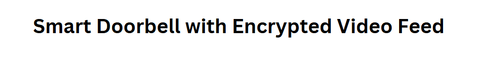 Smart Doorbell with Encrypted Video Feed