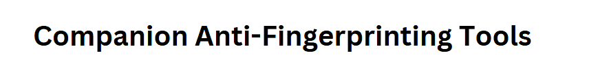 Companion Anti-Fingerprinting Tools