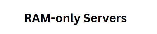 RAM-only Servers