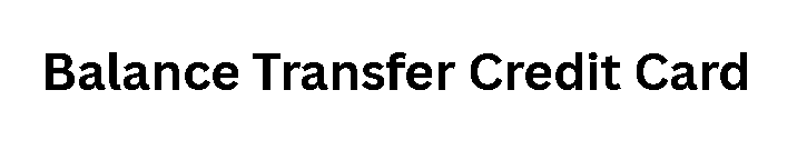 Balance Transfer Credit Card