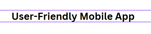 User-Friendly Mobile App