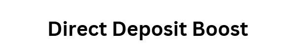 Direct Deposit Boost