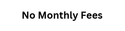 No Monthly Fees