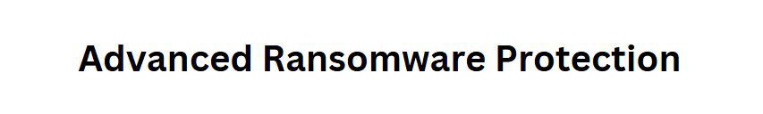 Advanced Ransomware Protection