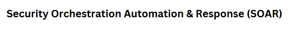 Security Orchestration Automation & Response (SOAR)